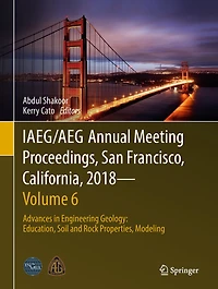 IAEG/AEG Annual Meeting Proceedings, San Francisco, California, 2018-Volume 6: Advances Engineering Geology: Education, Soil and Rock Properties, Modeling