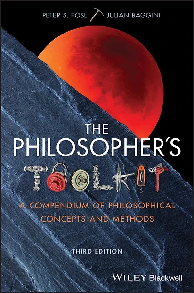The Philosopher's Toolkit: A Compendium Of Philosophical Concepts And Methods