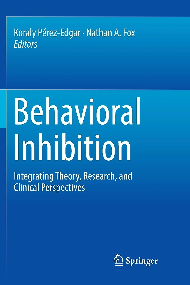 Behavioral Inhibition: Integrating Theory, Research, And Clinical Perspectives