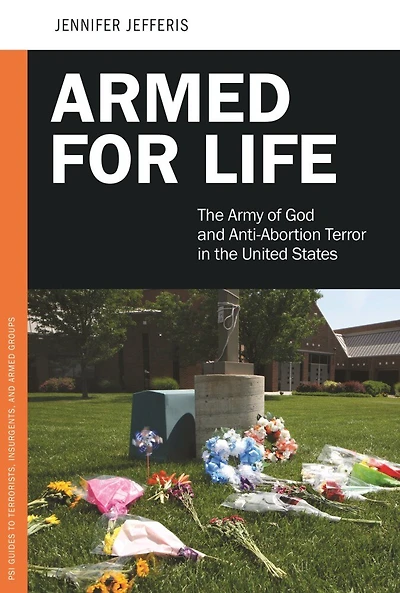 Armed for Life: the Army of God and Anti-Abortion Terror United States