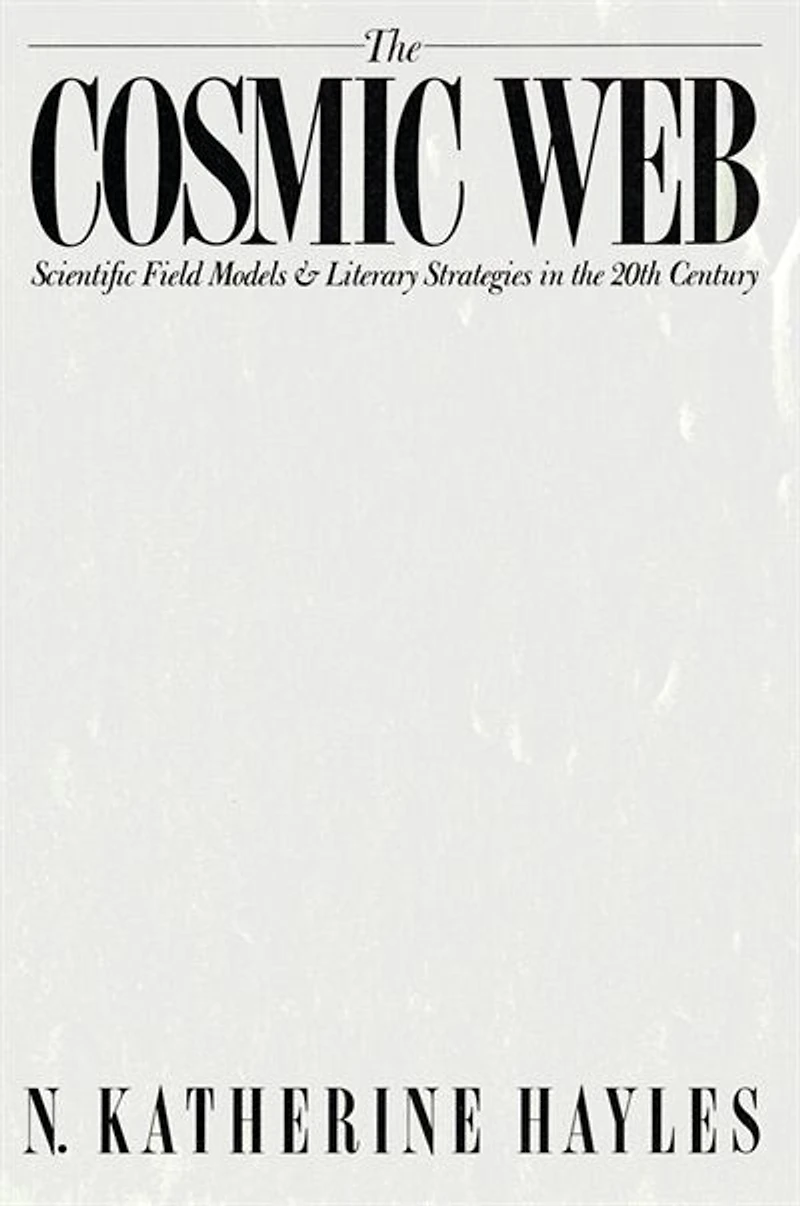 the Cosmic Web: Scientific Field Models and Literary Strategies Twentieth Century