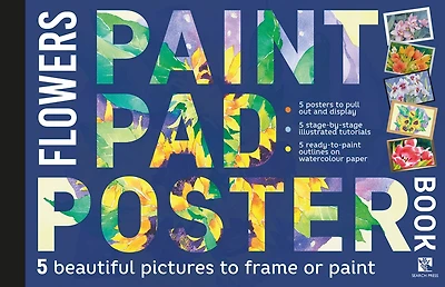 Paint Pad Poster Book: Flowers: 5 Beautiful Pictures To Frame Or Paint