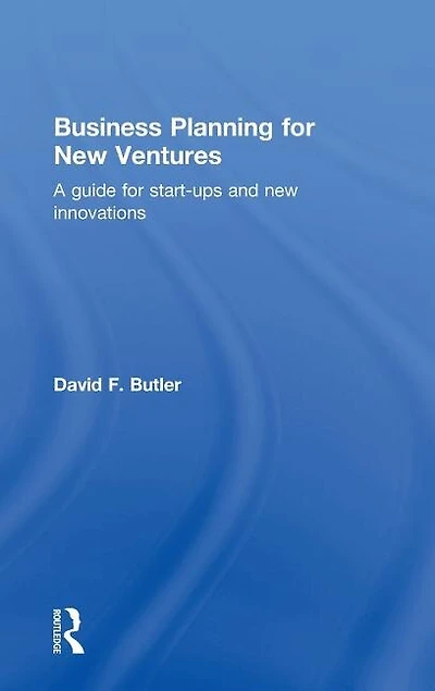 Business Planning for new Ventures: A guide start-ups and innovations