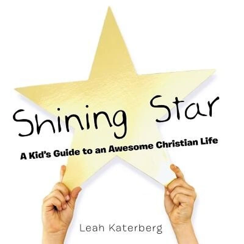 Shining Star: A Kid's Guide to an Awesome Christian Life