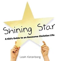 Shining Star: A Kid's Guide to an Awesome Christian Life