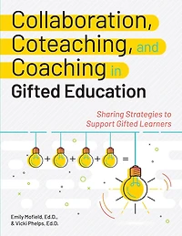 Collaboration, Coteaching, and Coaching Gifted Education: Sharing Strategies to Support Learners