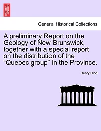 a Preliminary Report on the Geology of New Brunswick: Together With Special Distribution Quebec Group Province (Classic Rep