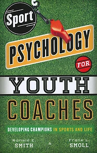 Sport Psychology for Youth Coaches: Developing Champions Sports and Life