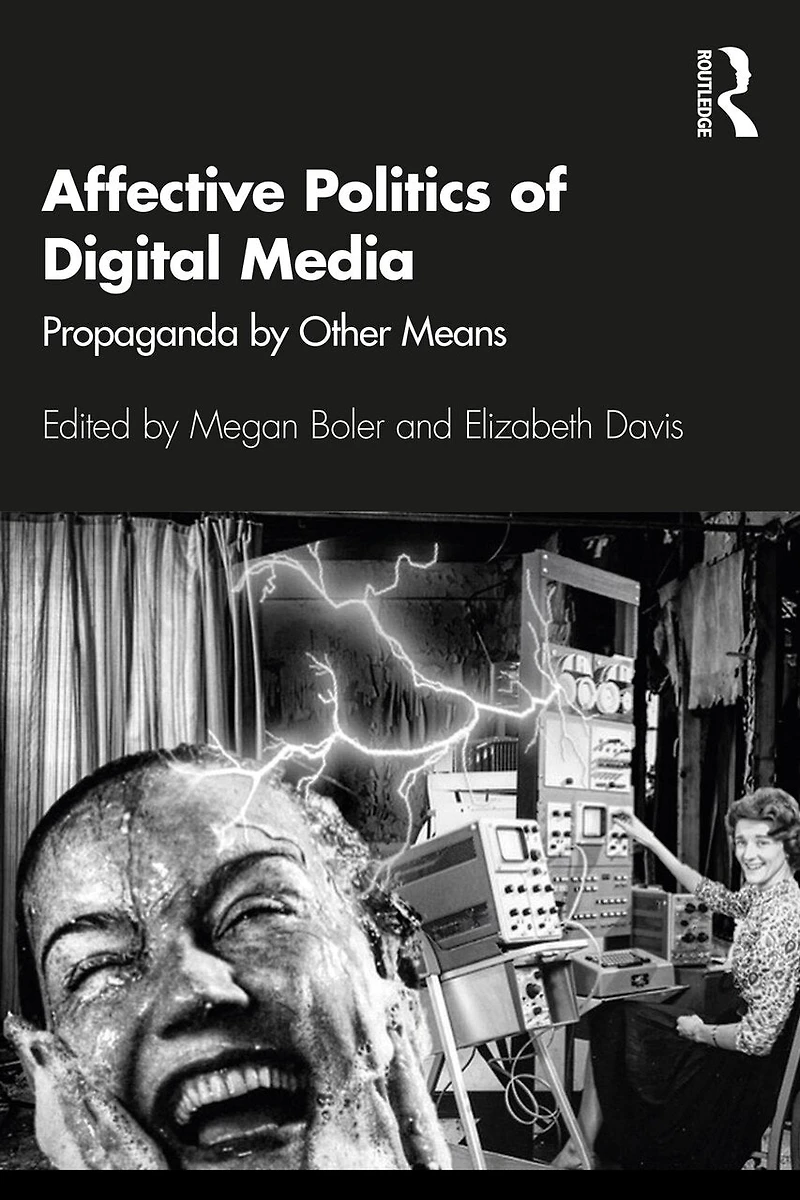Affective Politics of Digital Media: Propaganda by Other Means
