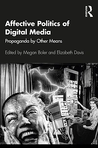 Affective Politics of Digital Media: Propaganda by Other Means
