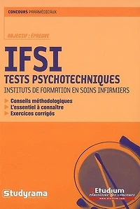 IFSI tests psychotechniques: conseils méthodologiques, l'essentiel à connaître, exercices corrigés