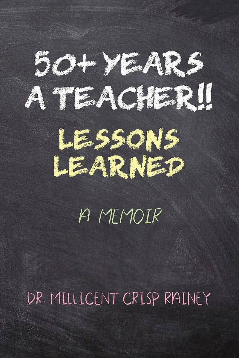 50+ Years A Teacher!!: Lessons Learned: Memoir