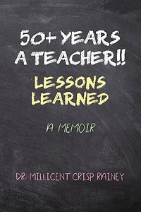 50+ Years A Teacher!!: Lessons Learned: Memoir