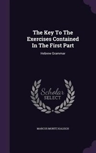 The Key To Exercises Contained First Part: Hebrew Grammar