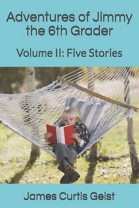 Adventures of Jimmy the 6th Grader: Volume II: Five Stories