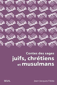 Contes des sages juifs, chrétiens et musulmans: histoires tombées du ciel