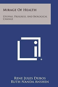 Mirage Of Health: Utopias, Progress, And Biological Change