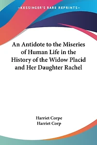 An Antidote To The Miseries Of Human Life: History Widow Placid And Her Daughter Rachel