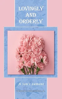 Lovingly and Orderly: A Son's Lament