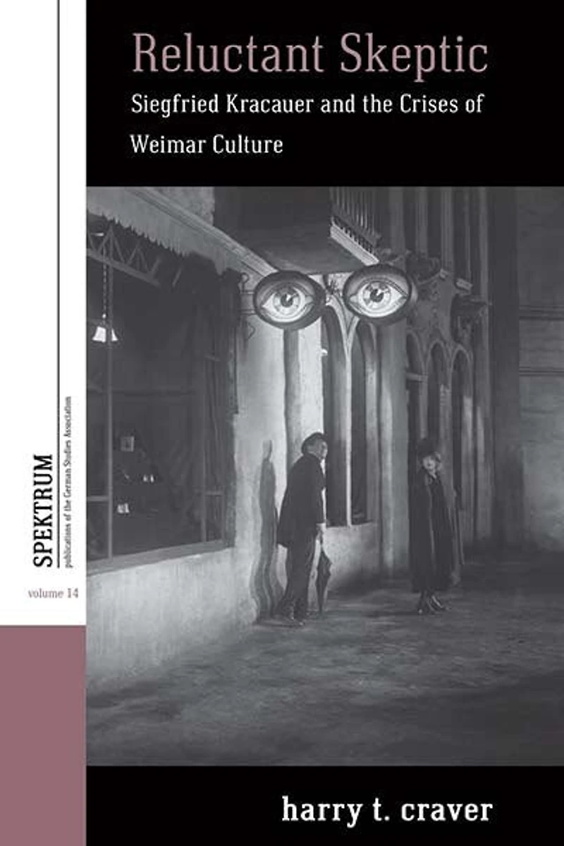 Reluctant Skeptic: Siegfried Kracauer And The Crises Of Weimar Culture
