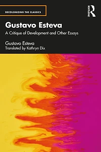 Gustavo Esteva: A Critique Of Development And Other Essays