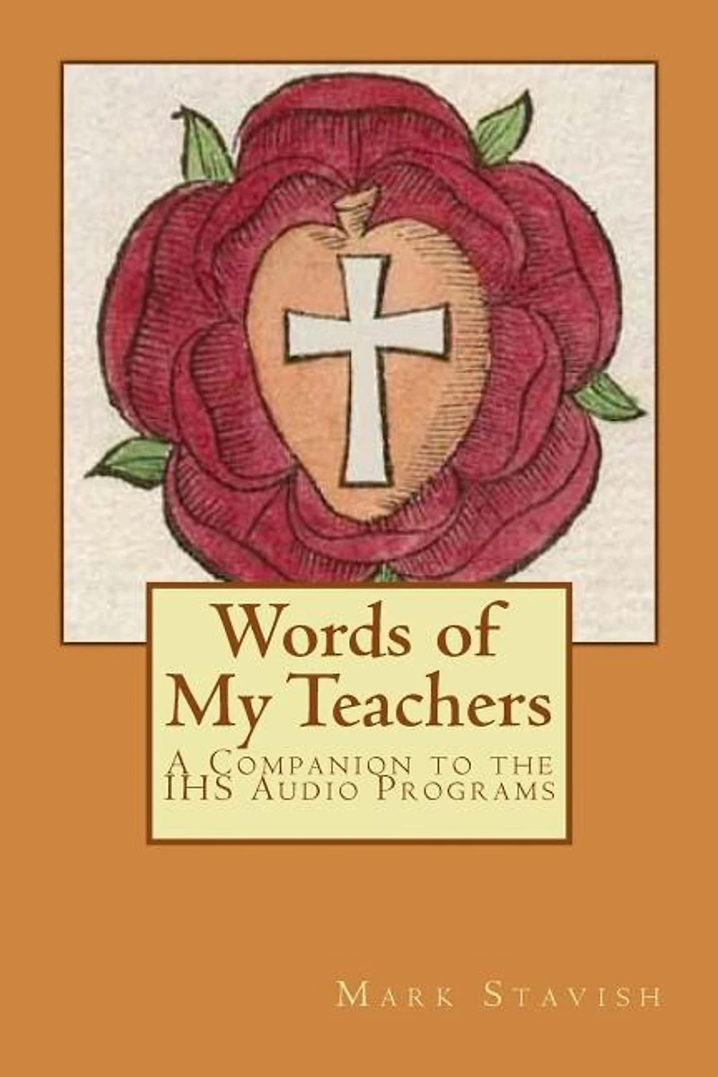 Words of My Teachers - A Companion to the IHS Audio Programs