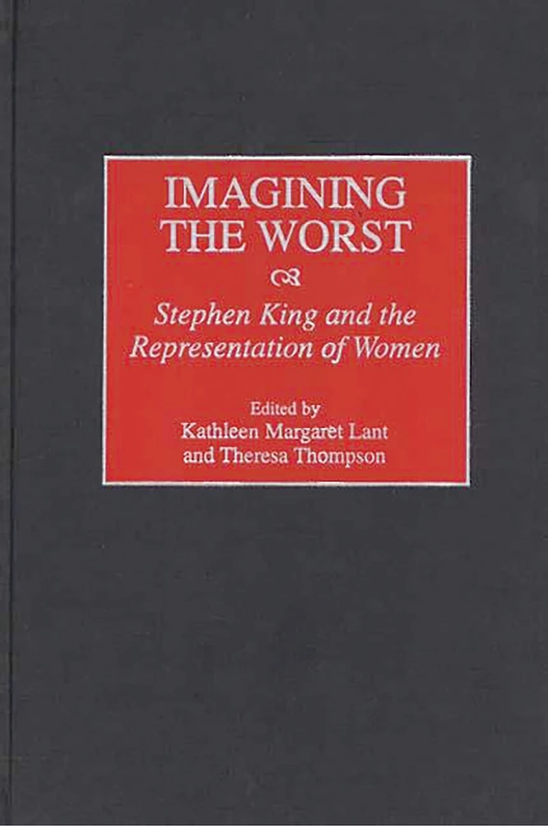 Imagining the Worst: Stephen King and the Representation of Women