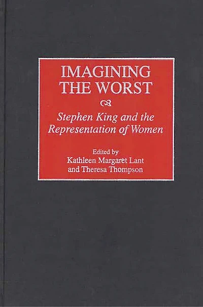 Imagining the Worst: Stephen King and the Representation of Women