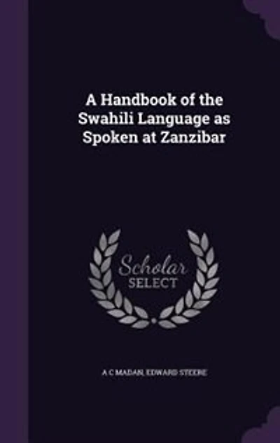 A Handbook of the Swahili Language as Spoken at Zanzibar