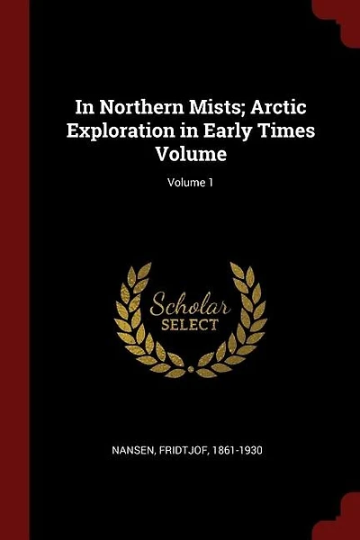 In Northern Mists; Arctic Exploration in Early Times Volume; Volume 1