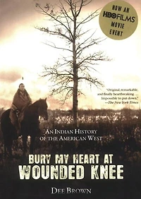 Bury My Heart at Wounded Knee: An Indian History of the American West
