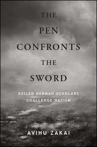 the Pen Confronts Sword: Exiled German Scholars Challenge Nazism