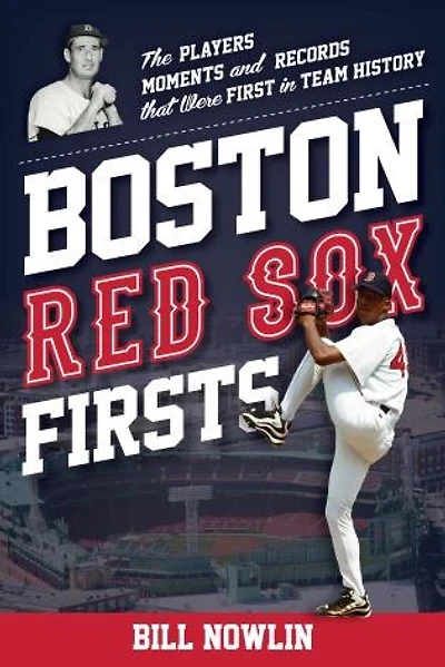 Boston Red Sox Firsts: The Players, Moments, and Records that Were First in Team History