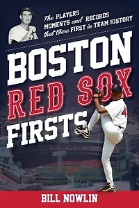 Boston Red Sox Firsts: The Players, Moments, and Records that Were First in Team History
