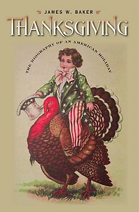 Thanksgiving: The Biography Of An American Holiday