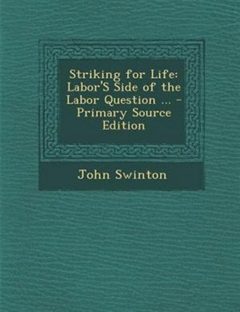 Striking for Life: Labor's Side of the Labor Question: Right Workingman to a Fair Living