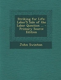 Striking for Life: Labor's Side of the Labor Question: Right Workingman to a Fair Living