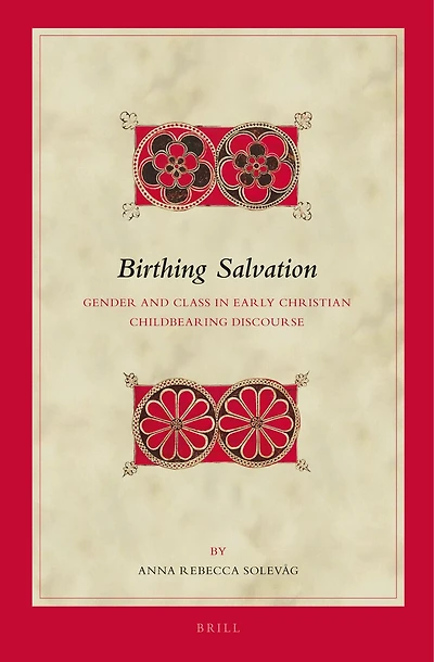 Birthing Salvation: Gender and Class in Early Christian Childbearing Discourse