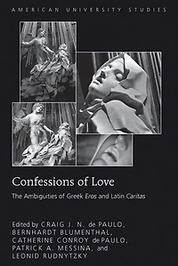 Confessions of Love: The Ambiguities Greek "Eros" and Latin "Caritas"
