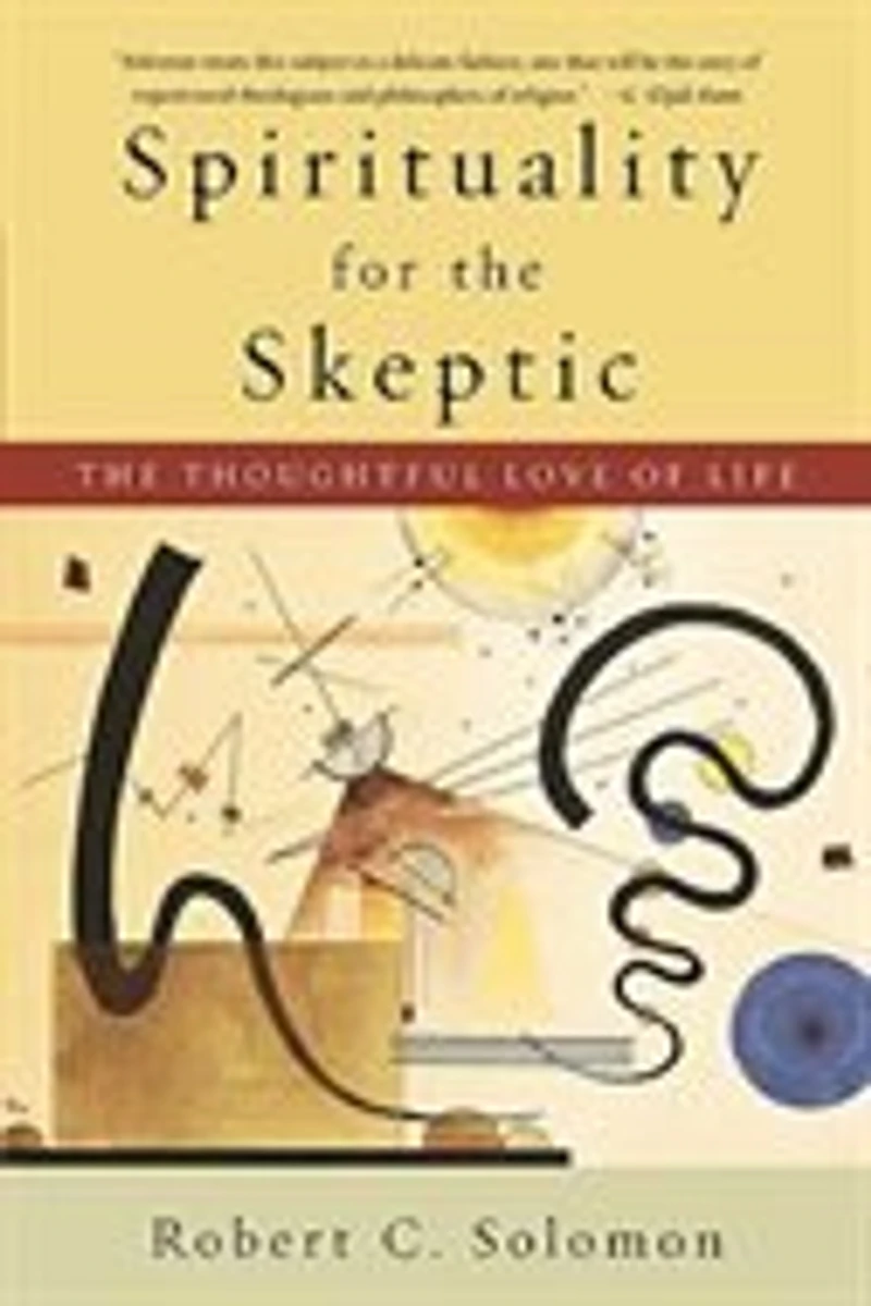 Spirituality for The Skeptic: Thoughtful Love of life