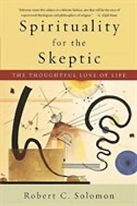 Spirituality for The Skeptic: Thoughtful Love of life