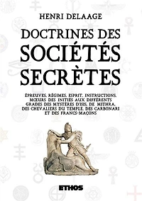 Doctrines des sociétés secrète: ou épreuves, régimes, esprit, instructions, moeurs des initiés aux différents grades des mystères...
