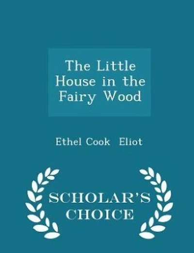 The Little House in the Fairy Wood - Scholar's Choice Edition