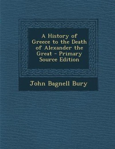 A History of Greece to the Death of Alexander the Great - Primary Source Edition