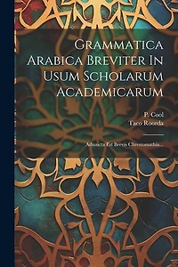 Grammatica Arabica Breviter In Usum Scholarum Academicarum: Adiuncta Est Brevis Chrestomathia...