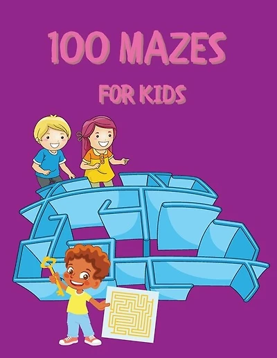 100 Mazes for Kids: Activity Book for Kids and Adults Fun and Challenging Mazes for Kids with Solutions Maze Activity Book Circle and Star Mazes Funny Mazes