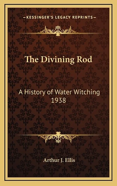 The Divining Rod: A History of Water Witching 1938