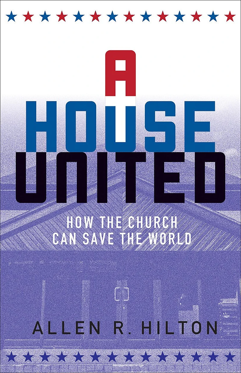 A House United: How the Church Can Save World