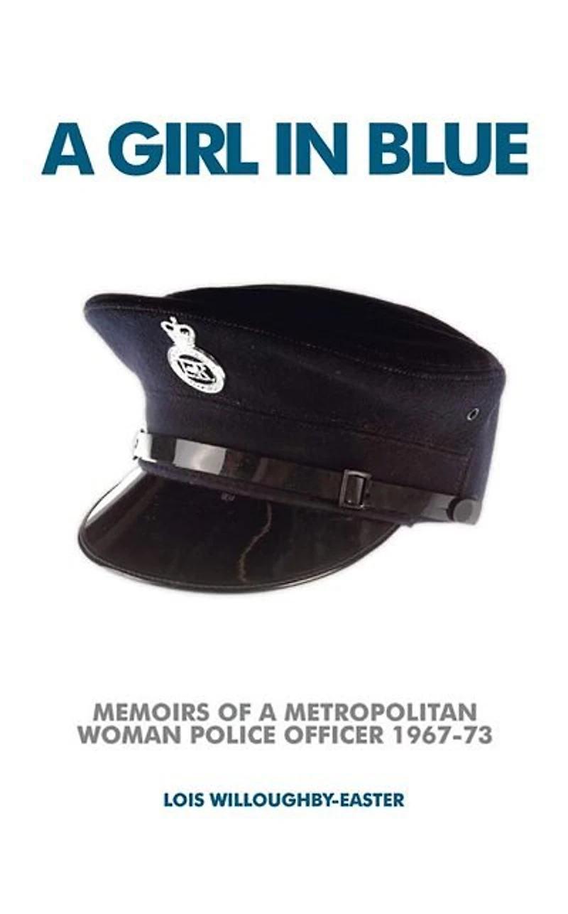 a Girl Blue: Memoirs of Metropolitan Woman Police Officer 1967-73