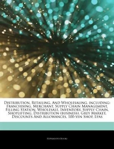 Articles On Distribution, Retailing, And Wholesaling, including: Franchising, Merchant, Supply Chain Management, Filling Station, Wholesale, Inventory, Supply Chain